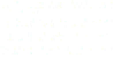 Aqua Shield Aquarium equipment cleaner is a non-toxic, biodegradable and environmentally safe cleaner that contains no abrasives, oil, or ammonia. l Special rust inhibiting formula increases the life of aquarium equipment in fresh and salt water applications. l Removes stubborn salt creep, lime & scale deposits, and water stains from aquarium equipment. When used regularly, this product aids in the protection and prevention of corrosive damage to equipment. 