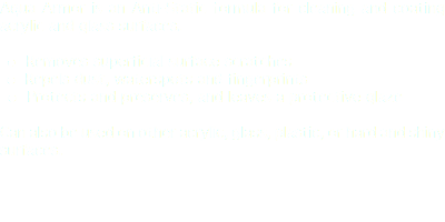 Aqua Armor is an Anti-Static formula for cleaning and coating acrylic and glass surfaces. l Removes superficial surface scratches l Repels dust, waterspots and fingerprints l Protects and preserves, and leaves a protective glaze Can also be used on other acrylic, glass, plastic, or hard and shiny surfaces. 